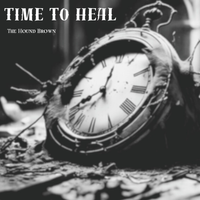 Time To Heal by The Hound Brown