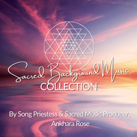 Sacred Background Music Collection 1 by Ankhara Rose