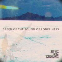 Speed of the Sound of Loneliness by Jeff Mix and The Songhearts
