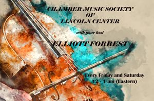 Elliot Forrest hosts Chamber Music Society, every Friday and Saturday, from 12 - 1 am (Eastern) 