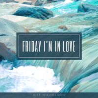Friday I'm In Love by Jeff Nicholson