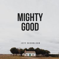 Mighty Good by Jeff Nicholson