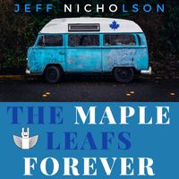 The Maple Leafs Forever by Jeff Nicholson