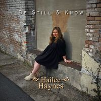 Be Still & Know by Hailee Haynes