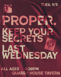 Proper, Keep Your Secrets, and Last Wednesday at Quarry House