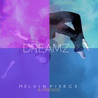 Dreamz by Melvin Pierce & Friends