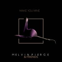 Make You Mine by Melvin Pierce & Friends