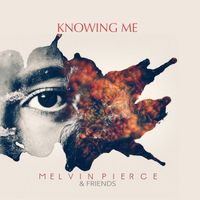 Knowing Me by Melvin Pierce & Friends