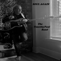 SOUL AGAIN by The Timothy Paul Band
