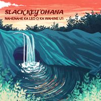 Nahenahe Ka Leo o Ka Wahine Uʻi by Slack Key 'Ohana