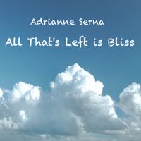 All that's Left is Bliss (2023 version) by Adrianne Serna