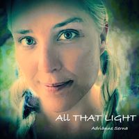 All that Light (feat. Dave Sampson, Christopher Krotky & Julia Ginsburg) by Adrianne Serna (feat. Dave Sampson, Christopher Krotky & Julia Ginsburg) 