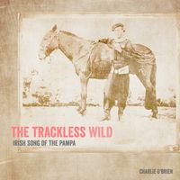 The Trackless Wild by Charlie O' Brien
