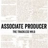 Associate Producer of The Trackless Wild