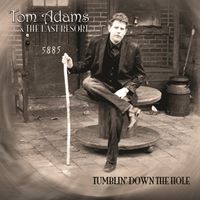 TUMBLIN' DOWN THE HOLE by TOM ADAMS & THE LAST RESORT