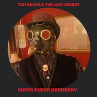 SUPER DUPER DOOMSDAY by TOM ADAMS & THE LAST RESORT