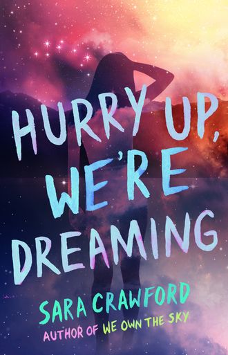 The silhouette of a woman looking ahead against a blurry, starry background in reds, yellows, and blues with the text "Hurry Up, We're Dreaming - Sara Crawford, Author of We Own the Sky"