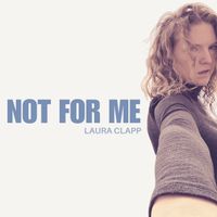 Not For me by Laura Clapp