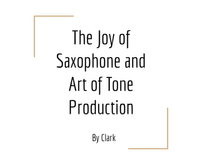 The Joy of Saxophone and Art of Tone Production