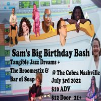 Tangible Jazz Dreams + The Broomestix @ The Cobra Nashville - Sam's Big Birthday Bash