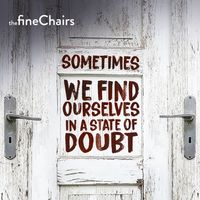 Sometimes We Find Ourselves in a State of Doubt by The Fine Chairs
