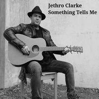 Something Tells Me by Jethro Clarke