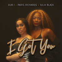 I Got You by Dub J x Paris Richards x Jully Black