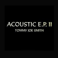 Acoustic E.P. II by Tommy Joe Smith
