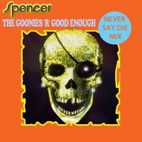 Spencer - Goonies 'R' Good Enough by Goonies 'R' Good Enough (Never Say Die Mix)