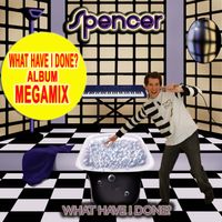Spencer - What Have I Done? - Album Megamix by Spencer