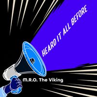 HEARD IT ALL BEFORE by M.R.O. The Viking