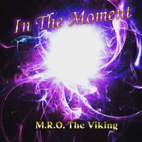 IN THE MOMENT by M.R.O. The Viking