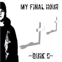 MY FINAL HOUR by QUIK C