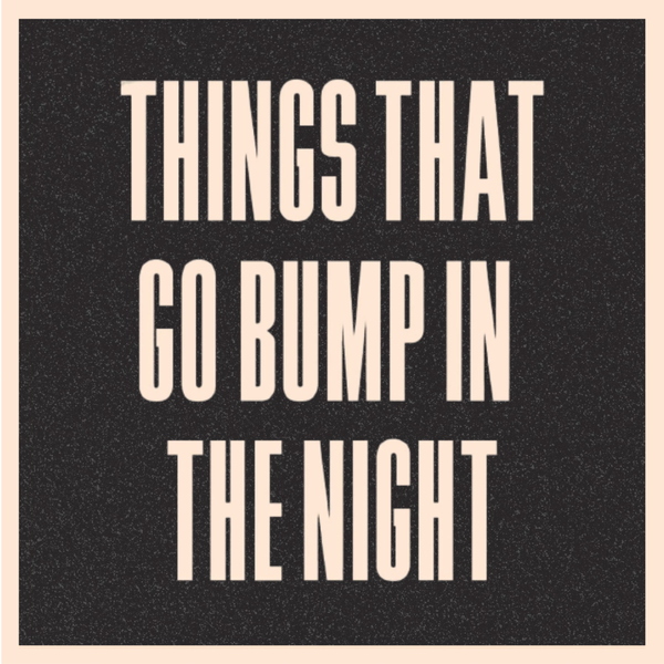 Support "Things That Go Bump In The Night" 