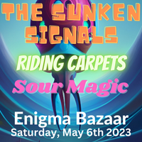 Sunken Signals w/ Riding Carpets and Sour Magic @ Enigma Bazaar