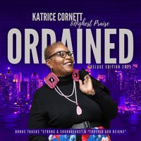 Ordained (Deluxe Edition) by Katrice Cornett & Highest Praise