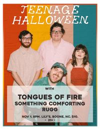 Teenage Halloween with Tongues of Fire, Something Comforting, and Rugg