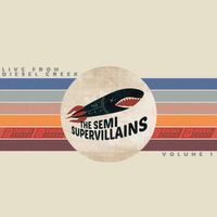 Live from Diesel Creek: Volume 1 by The Semi-Supervillains