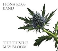 The Thistle May Bloom: Fiona Ross Band