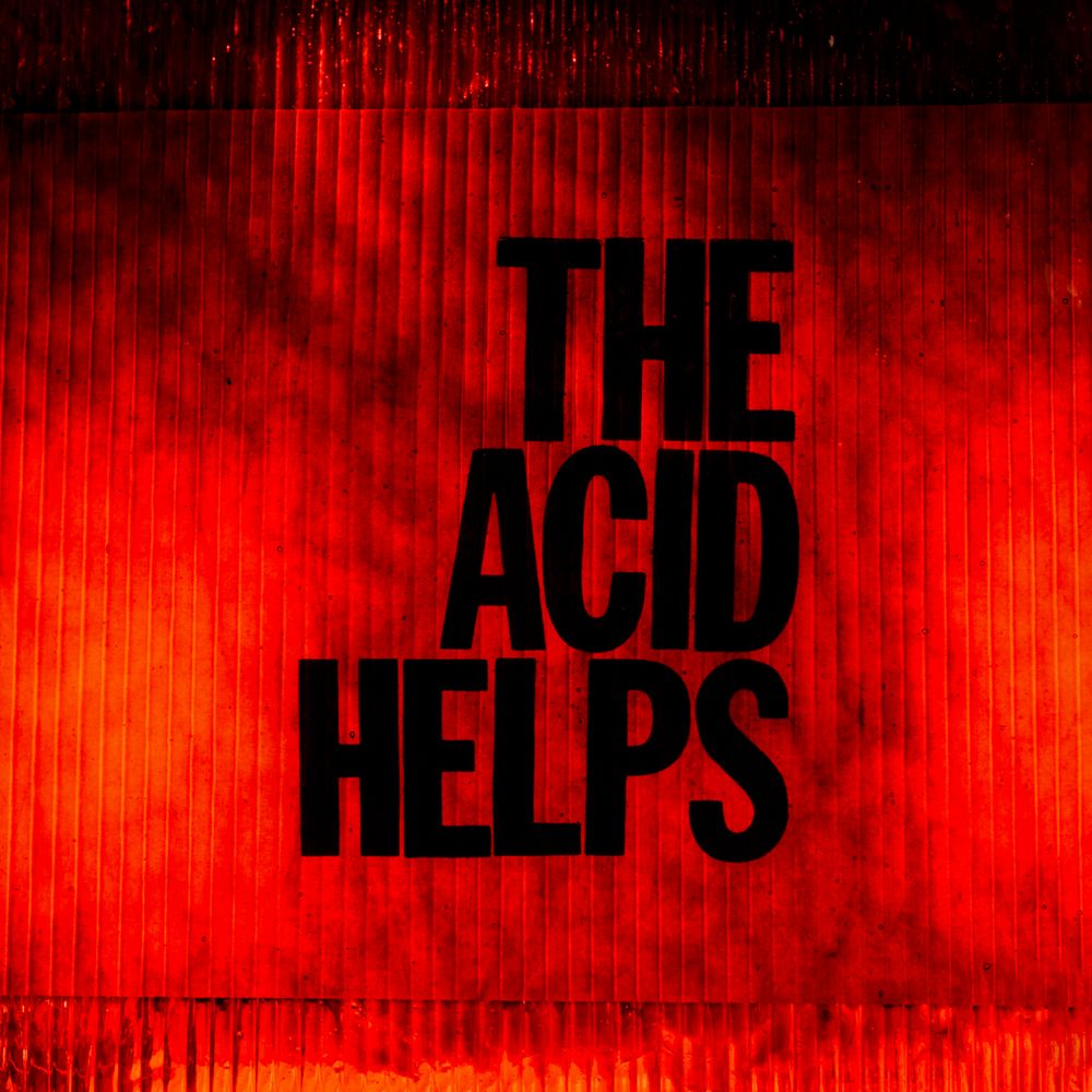 The Acid Helps