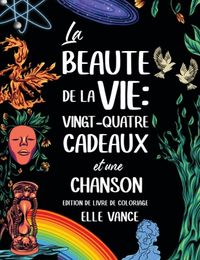 La beauté de la vie: vingt-quatre cadeaux et une chanson (livre de coloriage)