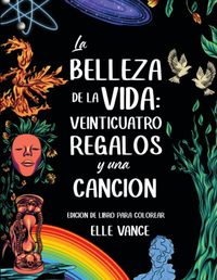 La Belleza de la vida: veinticuatro regalos y una canción (libro para colorear)