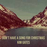 Don't Have a Song For Christmas by Kim Gates