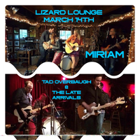 REBOOKED FROM JAN 27th   -  MIRIAM plus Tad Overbaugh & The Late Arrivals