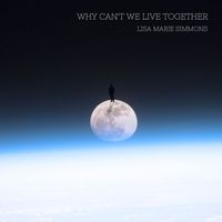 Why Can't We Live Together by Lisa Marie Simmons