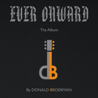 Ever Onward by Debut Album by Donald Broerman