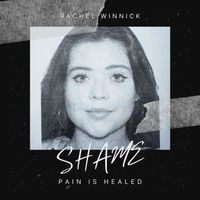 Shame (Pain is Healed) by Rachel Winnick