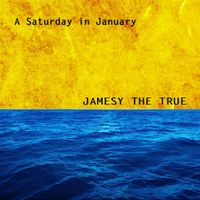 A SATURDAY IN JANUARY by Jamesy the True