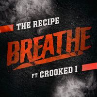 Breathe Feat Crooked I  by The Recipe