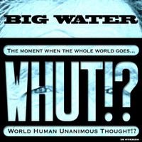 WHUT!? by Big Water  